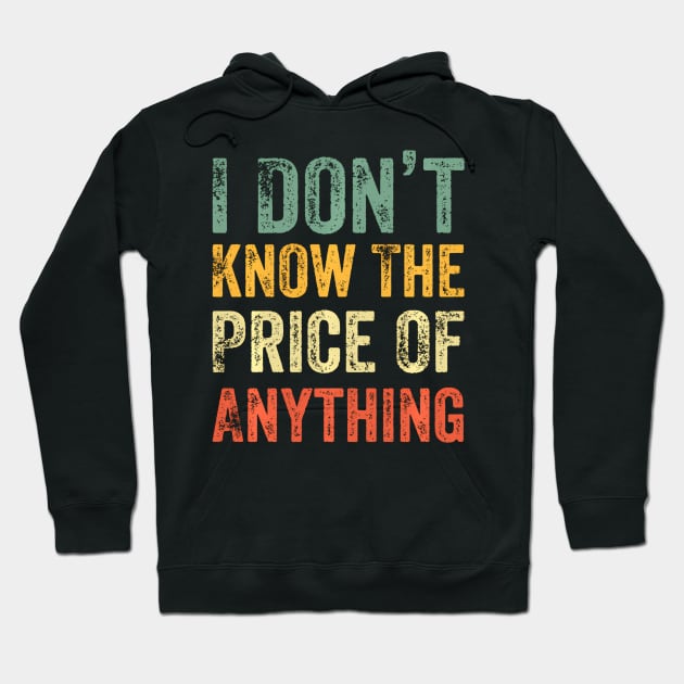 Humor I Don'T Know The Price Of Anything ny Quote Hoodie by Ro Go Dan